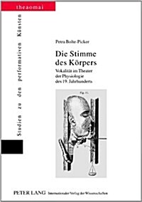 Die Stimme Des Koerpers: Vokalitaet Im Theater Der Physiologie Des 19. Jahrhunderts (Hardcover)