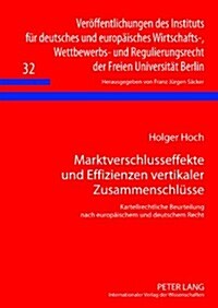 Marktverschlusseffekte Und Effizienzen Vertikaler Zusammenschluesse: Kartellrechtliche Beurteilung Nach Europaeischem Und Deutschem Recht (Hardcover)