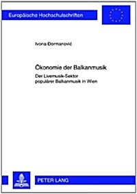 Oekonomie Der Balkanmusik: Der Livemusik-Sektor Populaerer Balkanmusik in Wien (Paperback)