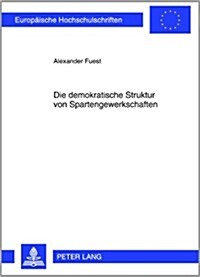 Die Demokratische Struktur Von Spartengewerkschaften (Paperback)