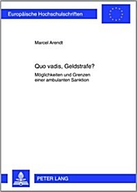 Quo Vadis, Geldstrafe?: Moeglichkeiten Und Grenzen Einer Ambulanten Sanktion (Paperback)