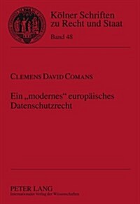 Ein 첤odernes?Europaeisches Datenschutzrecht: Bestandsaufnahme Und Analyse Praktischer Probleme Des Europaeischen Datenschutzes Unter Besonderer Beru (Hardcover)