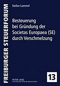 Besteuerung Bei Gruendung Der Societas Europaea (Se) Durch Verschmelzung: Vorgaben Der Fusionsrichtlinie Und Des Primaerrechts, Des Deutschen Rechts d (Hardcover)