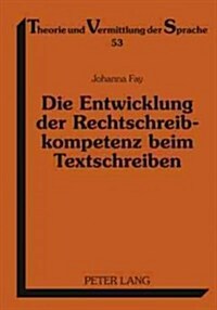 Die Entwicklung Der Rechtschreibkompetenz Beim Textschreiben: Eine Empirische Untersuchung in Klasse 1 Bis 4 (Hardcover)