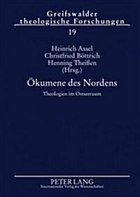 Oekumene Des Nordens: Theologien Im Ostseeraum- Beitraege Der Greifswalder 첦stsee-Konferenz Fuer Wissenschaftliche Theologie?Vom 15. Bis 1 (Hardcover)