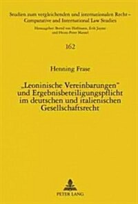 첣eoninische Vereinbarungen?Und Ergebnisbeteiligungspflicht Im Deutschen Und Italienischen Gesellschaftsrecht: Zum Patto Leonino Des Italienischen Re (Hardcover)