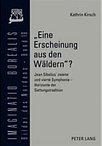 Eine Erscheinung Aus Den Waeldern?: Jean Sibelius Zweite Und Vierte Symphonie - Horizonte Der Gattungstradition (Hardcover)