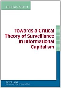 Towards a Critical Theory of Surveillance in Informational Capitalism (Paperback)