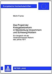 Das Projekt Der Kreisgebietsreform in Mecklenburg-Vorpommern Und Schleswig-Holstein: Ein Vergleich Mit Der Niedersaechsischen Reform Des Jahres 1977 (Paperback)