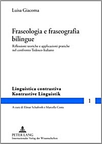 Fraseologia E Fraseografia Bilingue: Riflessioni Teoriche E Applicazioni Pratiche Nel Confronto Tedesco-Italiano (Hardcover)