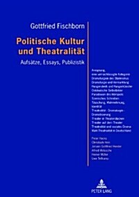 Politische Kultur Und Theatralitaet: Aufsaetze, Essays, Publizistik- Mit Einem Vorwort Von Joachim Fiebach (Hardcover)