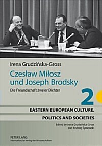 Czeslaw Milosz Und Joseph Brodsky: Die Freundschaft Zweier Dichter (Hardcover)