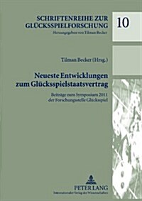 Neueste Entwicklungen zum Gluecksspielstaatsvertrag: Beitraege zum Symposium 2011 der Forschungsstelle Gluecksspiel (Hardcover)