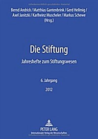 Die Stiftung: Jahreshefte zum Stiftungswesen - 6. Jahrgang 2012 (Paperback)