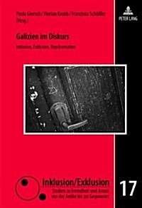 Galizien Im Diskurs: Inklusion, Exklusion, Repraesentation (Hardcover)