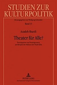 Theater Fuer Alle?: Partizipation Von Postmigranten Am Beispiel Der Buehnen Der Stadt Koeln (Hardcover)