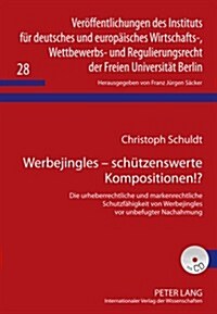 Werbejingles - Schuetzenswerte Kompositionen!?: Die Urheberrechtliche Und Markenrechtliche Schutzfaehigkeit Von Werbejingles VOR Unbefugter Nachahmung (Hardcover)