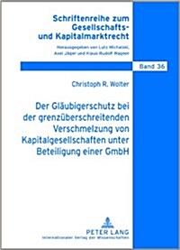 Der Glaeubigerschutz Bei Der Grenzueberschreitenden Verschmelzung Von Kapitalgesellschaften Unter Beteiligung Einer Gmbh (Hardcover)