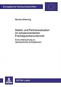 Selbst- Und Partnerevaluation Im Schuelerorientierten Fremdsprachenunterricht: Eine Untersuchung Zu Ueberfachlichen Kompetenzen (Paperback)
