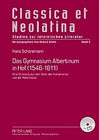 Das Gymnasium Albertinum in Hof (1546-1811): Eine Gruendung Aus Dem Geist Des Humanismus Und Der Reformation- Mit Dokumentation Der Quellen (Hardcover)