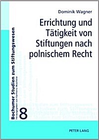 Errichtung Und Taetigkeit Von Stiftungen Nach Polnischem Recht (Hardcover)