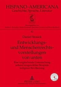 Entwicklungs- Und Menschenrechtsvorstellungen Von Unten: Eine Vergleichende Untersuchung Anhand Ausgewaehlter Beispiele Indigener Bevoelkerung (Hardcover)