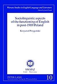 Sociolinguistic Aspects of the Functioning of English in Post-1989 Poland (Hardcover)