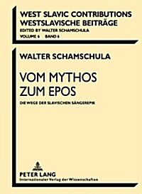 Vom Mythos Zum Epos: Die Wege Der Slavischen Saengerepik (Paperback)