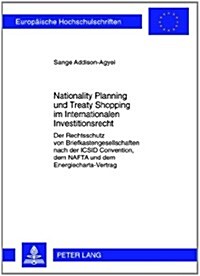 Nationality Planning Und Treaty Shopping Im Internationalen Investitionsrecht: Der Rechtsschutz Von Briefkastengesellschaften Nach Der ICSID Conventio (Paperback)