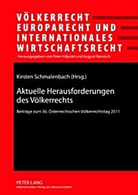 Aktuelle Herausforderungen Des Voelkerrechts: Beitraege Zum 36. Oesterreichischen Voelkerrechtstag 2011- Unter Mitarbeit Von Lando Kirchmair (Hardcover)