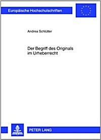 Der Begriff Des Originals Im Urheberrecht (Paperback)