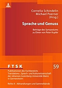 Sprache Und Genuss: Beitraege Des Symposiums Zu Ehren Von Peter Kupfer (Hardcover)