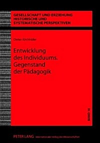 Entwicklung Des Individuums. Gegenstand Der Paedagogik: Ein Humanontogenetischer Ansatz (Hardcover)