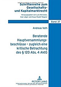 Beratende Hauptversammlungsbeschluesse - Zugleich Eine Kritische Betrachtung Des ?120 Abs. 4 Aktg (Hardcover)