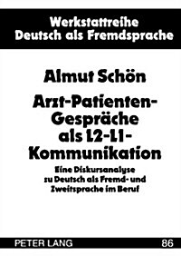 Arzt-Patienten-Gespraeche ALS L2-L1-Kommunikation: Eine Diskursanalyse Zu Deutsch ALS Fremd- Und Zweitsprache Im Beruf (Hardcover)