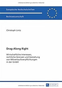 Drag-Along Right: Wirtschaftliche Interessen, Rechtliche Grenzen Und Gestaltung Von Mitverkaufsverpflichtungen in Der Gmbh (Paperback)