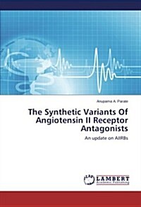 The Synthetic Variants of Angiotensin II Receptor Antagonists (Paperback)