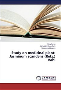 Study on Medicinal Plant: Jasminum Scandens (Retz.) Vahl (Paperback)