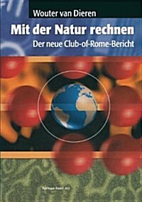 Mit Der Natur Rechnen: Der Neue Club-Of-Rome-Bericht: Vom Bruttosozialprodukt Zum ?osozialprodukt (Paperback, 1995)