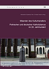 Maander Des Kulturtransfers Zwischen Dem Polnischen Und Deutschen Katholizismus Im 20. Jahrhundert: Polnischer Und Deutscher Katholizismus Im 20. Jahr (Paperback)