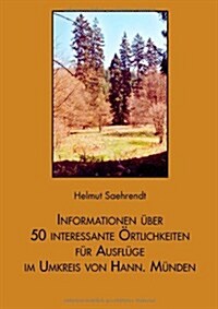 Informationen Uber 50 Interessante -Rtlichkeiten Fur Ausfl GE Im Umkreis Von Hann. M Nden (Paperback)