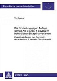 Die Einstellung Gegen Auflage Gemae?Art. 34 Abs. 1 Baydg Im Behoerdlichen Disziplinarverfahren: Zugleich Ein Beitrag Zum Grundsatz Des Volenti Non Fi (Paperback)