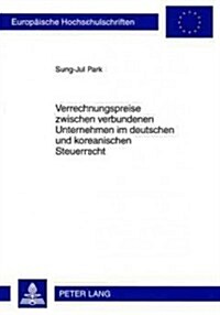 Verrechnungspreise Zwischen Verbundenen Unternehmen Im Deutschen Und Koreanischen Steuerrecht: Eine Rechtsvergleichende Untersuchung (Paperback)