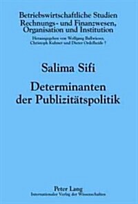Determinanten Der Publizitaetspolitik: Oekonomische Und Empirische Analyse Am Beispiel Immaterieller Werte (Hardcover)
