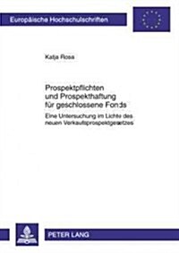 Prospektpflichten Und Prospekthaftung Fuer Geschlossene Fonds: Eine Untersuchung Im Lichte Des Neuen Verkaufsprospektgesetzes (Paperback)
