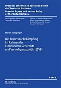 Die Terrorismusbekaempfung Im Rahmen Der Europaeischen Sicherheits- Und Verteidigungspolitik (Esvp) (Hardcover)