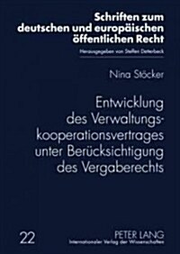 Entwicklung Des Verwaltungskooperationsvertrages Unter Beruecksichtigung Des Vergaberechts (Hardcover)