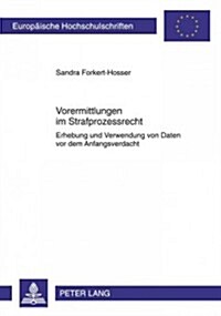 Vorermittlungen Im Strafprozessrecht: Erhebung Und Verwendung Von Daten VOR Dem Anfangsverdacht (Paperback)