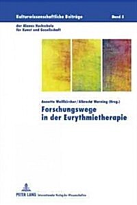 Forschungswege in Der Eurythmietherapie: Berichte Vom Internationalen Forschungssymposium - 28.-30. November 2008 (Hardcover)