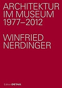 Architektur Im Museum: Eine Festschrift F? Winfried Nerdinger (Hardcover)